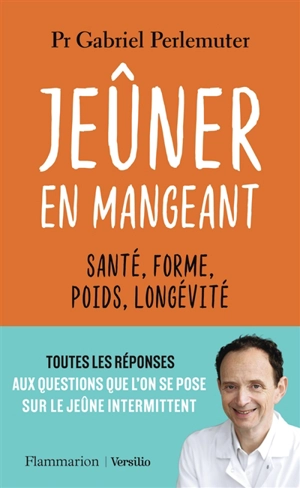 Jeûner en mangeant : santé, forme, poids, longévité - Gabriel Perlemuter