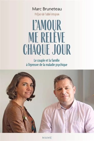 L'amour me relève chaque jour : le couple et la famille à l'épreuve de la maladie psychique - Marc Bruneteau