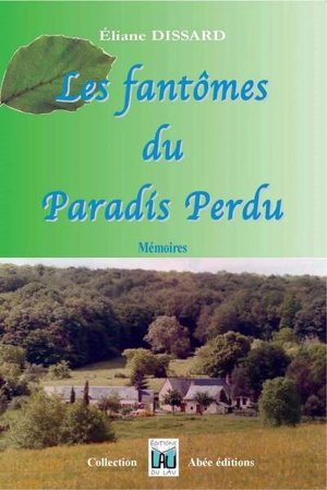 Les fantômes du paradis perdu : mémoires - Eliane Dissard