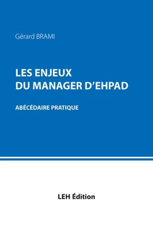 Les enjeux du manager d'EHPAD : abécédaire pratique - Gérard Brami