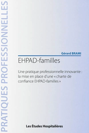 EHPAD-familles : une pratique professionnelle innovante : la mise en place d'une charte de confiance EHPAD-familles - Gérard Brami