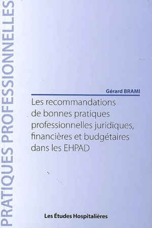 Les recommandations de bonnes pratiques professionnelles juridiques, financières et budgétaires dans les EHPAD - Gérard Brami