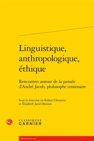 Linguistique, anthropologique, éthique : rencontres autour de la pensée d'André Jacob, philosophe centenaire