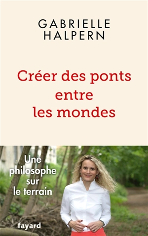 Créer des ponts entre les mondes : une philosophe sur le terrain - Gabrielle Halpern