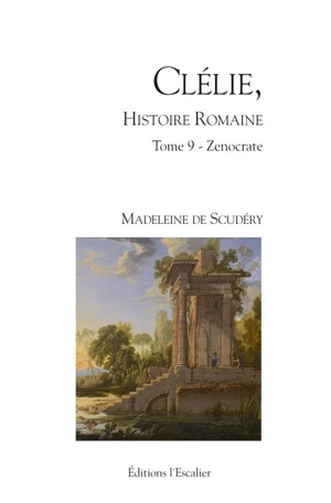 Clélie, histoire romaine : 1660 : texte intégral. Vol. 9. Zenocrate - Madeleine de Scudéry