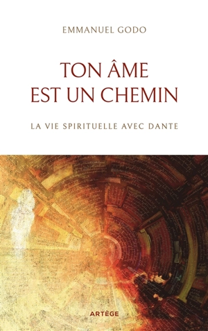 Ton âme est un chemin : la vie spirituelle avec Dante - Emmanuel Godo