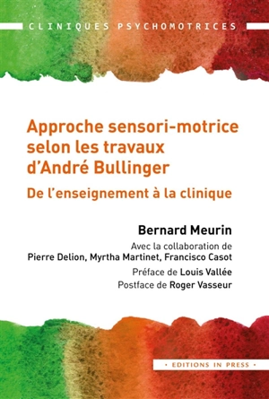 Approche sensori-motrice selon les travaux d'André Bullinger : de l'enseignement à la clinique - Bernard Meurin