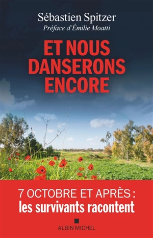 Et nous danserons encore : 7 octobre et après : les survivants racontent - Sébastien Spitzer