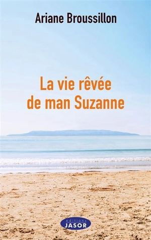 La vie rêvée de man Suzanne : récit - Ariane Broussillon