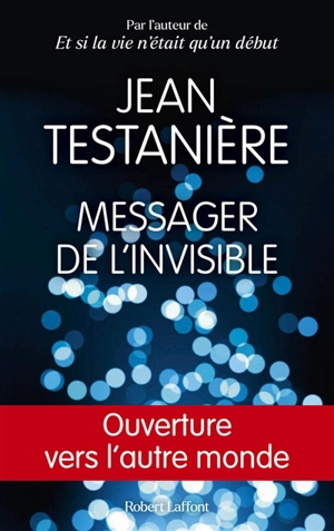 Messager de l'invisible : ouverture vers l'autre monde - Jean Testanière