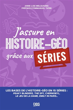 J'assure en histoire géo grâce aux séries : les bases de l'histoire géo en 15 séries : Peaky Blinders, The Spy, Chernobyl, Le jeu de la dame, Emily in Paris... - Anne-Lise Melquiond