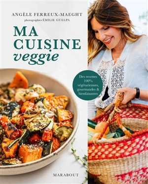 Ma cuisine végétarienne : un abécédaire gourmand pour cuisiner légumes, herbes, graines et fruits à l'infini - Angèle Ferreux Maeght