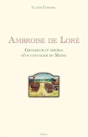 Ambroise de Loré : grandeur et misères d’un chevalier du Maine - Claude Citharel