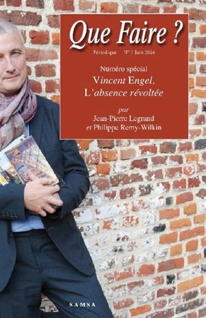 Que faire ?, n° 7. Vincent Engel, l'absence révoltée - Jean-Pierre Legrand