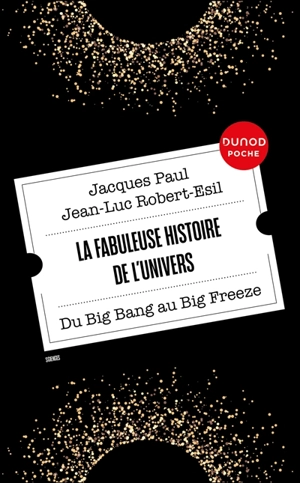 La fabuleuse histoire de l'Univers : du big bang au big freeze - Jacques Paul