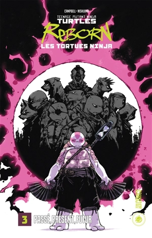 Teenage mutant ninja Turtles reborn. Vol. 3. Passé, présent, futur - Sophie Campbell