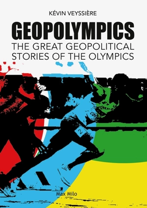 Geopolympics : the great geopolitical stories of the Olympic games - Kévin Veyssière