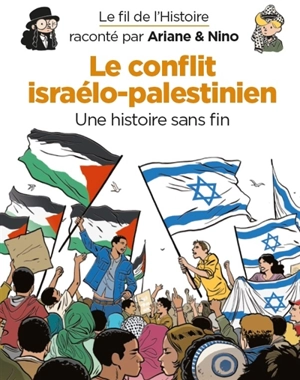 Le fil de l'histoire raconté par Ariane & Nino. Le conflit israélo-palestinien : une histoire sans fin - Fabrice Erre