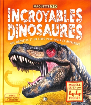 Incroyables dinosaures : une maquette et un livre pour jouer et apprendre