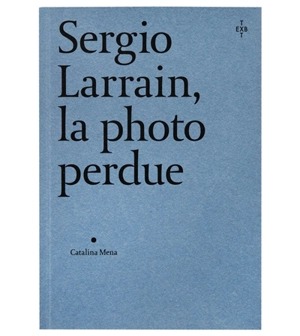 Sergio Larrain, la photo perdue - Catalina Mena