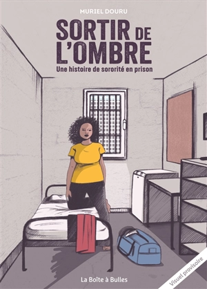 Sortir de l'ombre : une histoire de sororité en prison - Muriel Douru