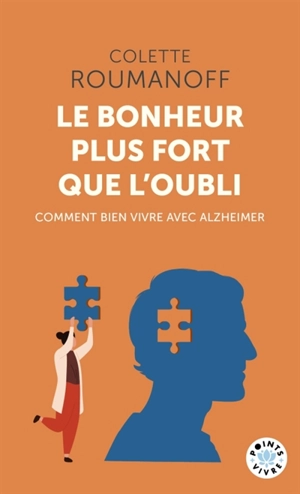 Le bonheur plus fort que l'oubli : comment bien vivre avec Alzheimer - Colette Roumanoff