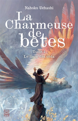 La charmeuse de bêtes. Vol. 1. Le livre des Tôda - Nahoko Uehashi