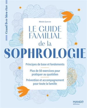 Le guide familial de la sophrologie : principes de base et fondements, plus de 50 exercices pour pratiquer au quotidien, prévention et accompagnement pour toute la famille - Mélodie Quercron