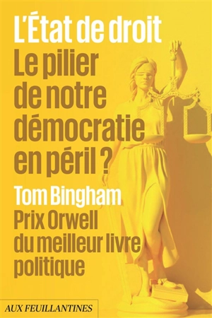 L'Etat de droit : le pilier de notre démocratie en péril ? - Thomas Henry Bingham