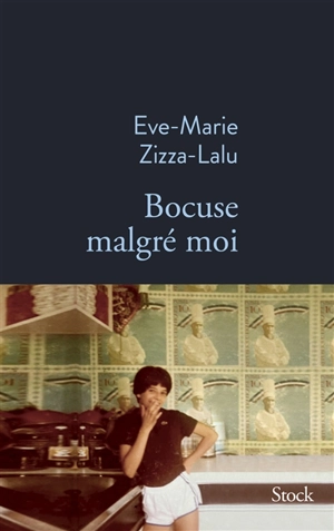 Bocuse malgré moi - Eve-Marie Zizza-Lalu