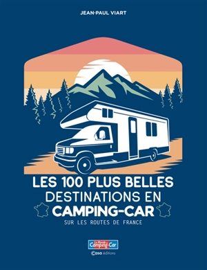 Les 100 plus belles destinations en camping-car : sur les routes de France - Jean-Paul Viart