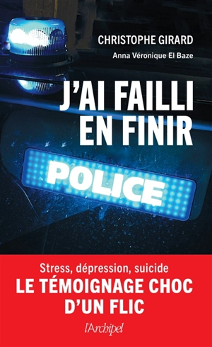 J'ai failli en finir : stress, dépression, suicide : le témoignage choc d'un flic - Christophe Girard