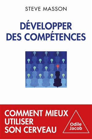 Développer des compétences : comment mieux utiliser son cerveau - Steve Masson