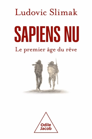 Sapiens nu : le premier âge du rêve - Ludovic Slimak