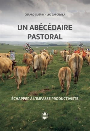 Un abécédaire pastoral : échapper à l'impasse productiviste - Gérard Guérin