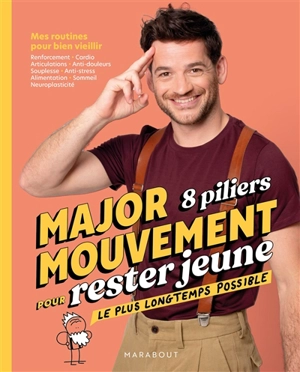 Major mouvement, 8 piliers pour rester jeune le plus longtemps possible : mes routines pour bien vieillir : renforcement, cardio, articulations, anti-douleurs, souplesse, anti-stress, alimentation, sommeil, neuroplasticité - Major mouvement