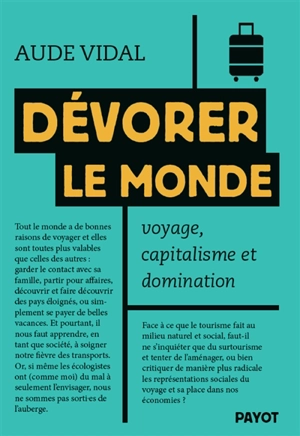 Dévorer le monde : voyage, capitalisme et domination - Aude Vidal