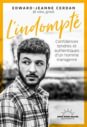 L'indompté : confidences tendres et authentiques d'un homme transgenre - Edward-Jeanne Cerdan