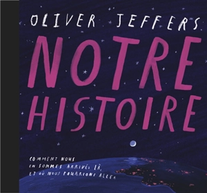 Notre histoire : comment nous en sommes arrivés là, et où nous pourrions aller - Oliver Jeffers