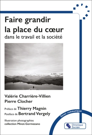 Faire grandir la place du coeur dans le travail et la société : recueil de conversations essentielles entre soi et foi - Valérie Charrière-Villien