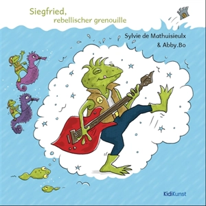 Siegfried, rebellischer grenouille - Sylvie de Mathuisieulx