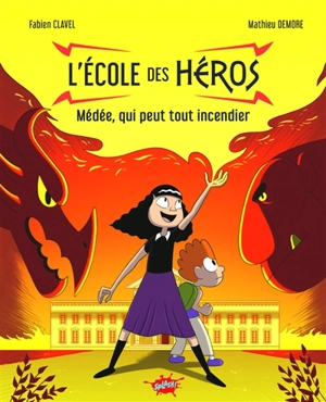 L'école des héros. Médée, qui peut tout incendier - Fabien Clavel