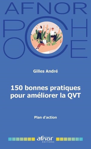 150 bonnes pratiques pour améliorer la QVT : plan d'action - Gilles André