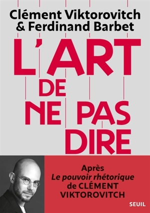 L'art de ne pas dire. Chroniques d'un saccage du langage - Clément Viktorovitch