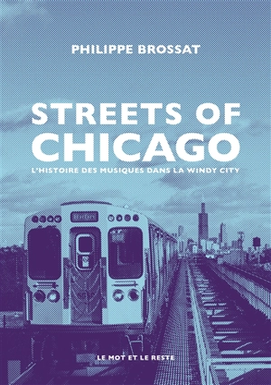 Streets of Chicago : l'histoire des musiques dans la windy city - Philippe Brossat