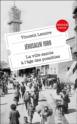 Jérusalem 1900 : la ville sainte à l'âge des possibles - Vincent Lemire