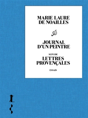 Journal d'un peintre. Lettres provençales : essais - Marie-Laure de Noailles