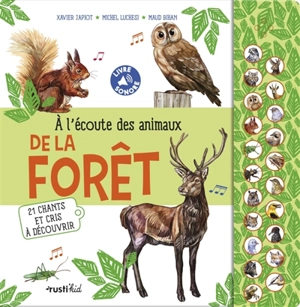 A l'écoute des animaux de la forêt : 21 chants et cris à découvrir - Xavier Japiot