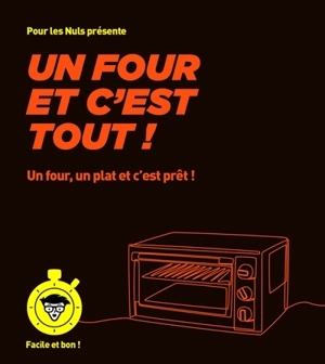 Un four et c'est tout ! : un four, un plat et c'est prêt ! - Emilie Laraison