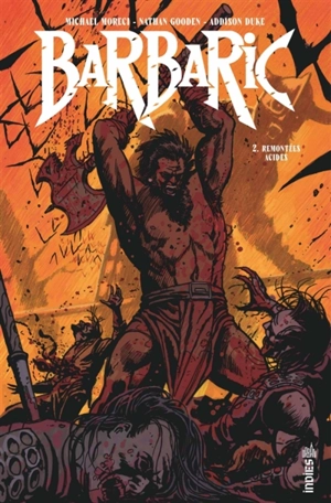 Barbaric. Vol. 2. Remontées acides - Michael Moreci